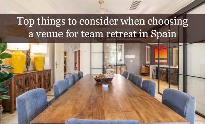 Top things to consider when choosing a venue for team retreat in Spain